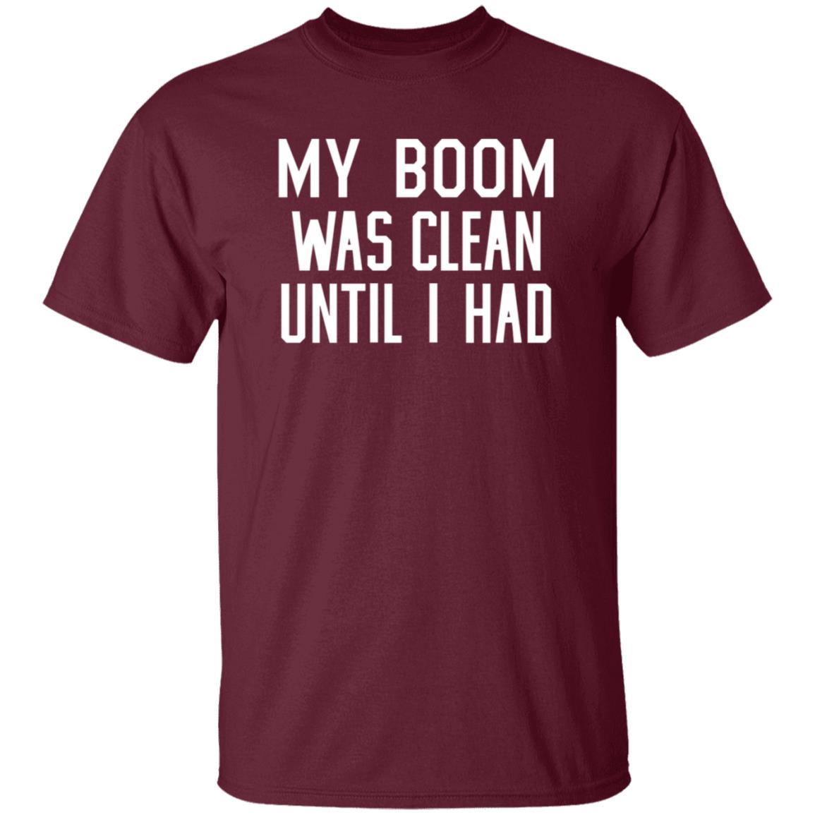 My Boom Was Clean Until I Had Shirt Seatgeek My Boom Was Clean Until I Had Shirt Hoodie Sweatshirt - Teechipus