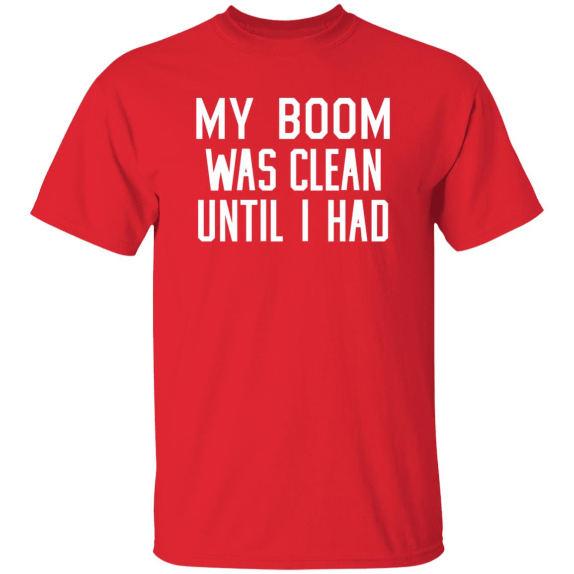 My Boom Was Clean Until I Had Shirt Seatgeek My Boom Was Clean Until I Had Shirt Hoodie Sweatshirt - Teechipus