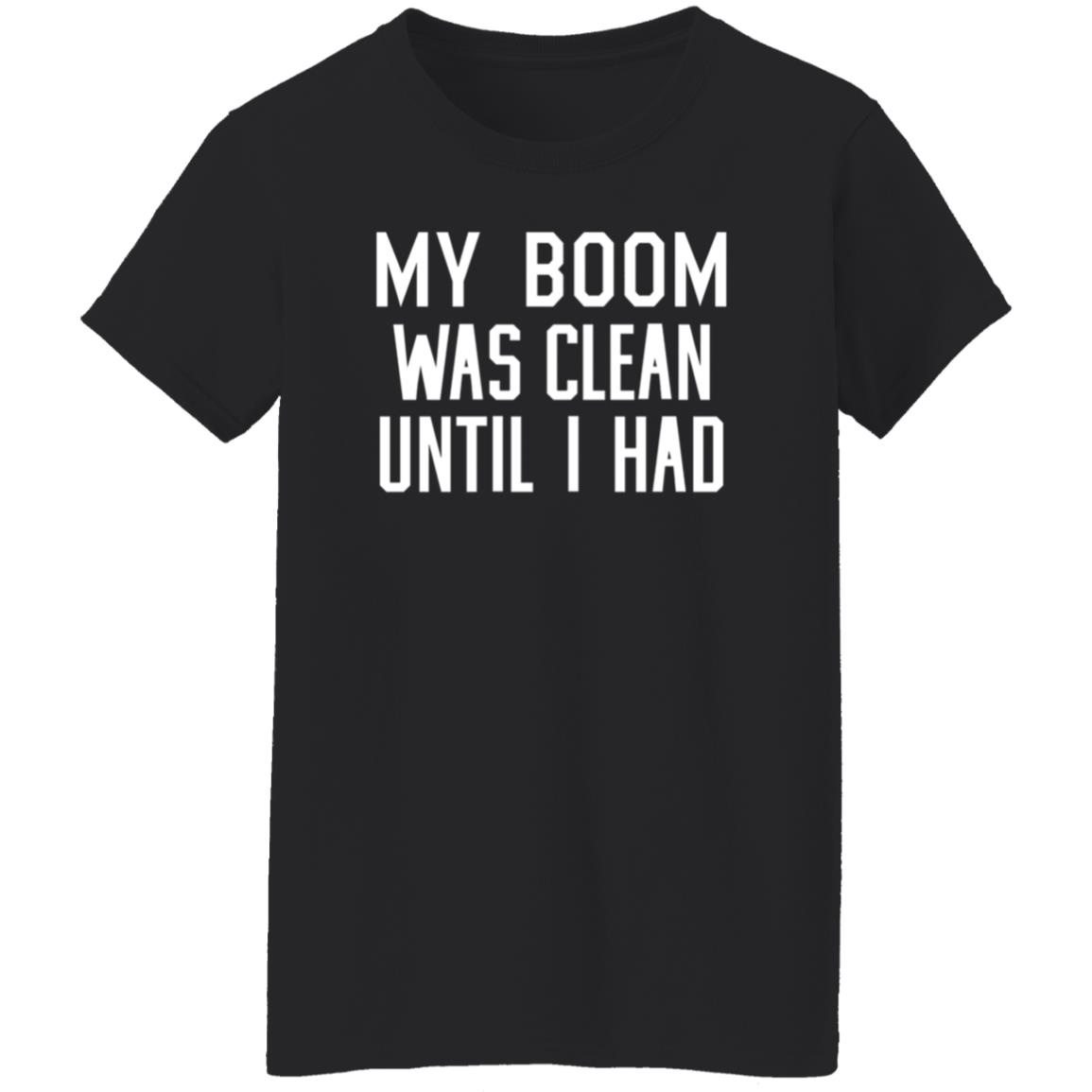 My Boom Was Clean Until I Had Shirt Seatgeek My Boom Was Clean Until I Had Shirt Hoodie Sweatshirt - Teechipus