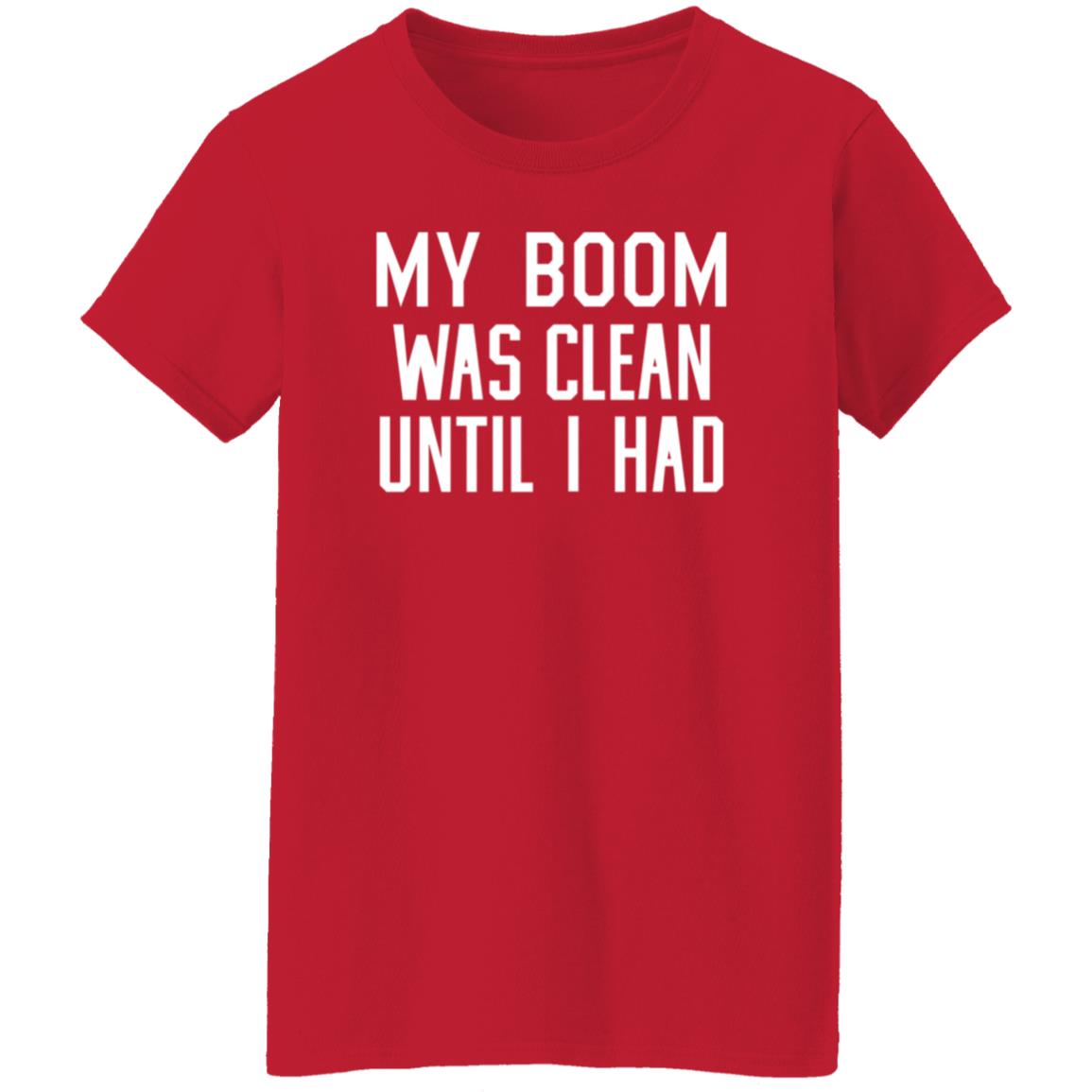 My Boom Was Clean Until I Had Shirt Seatgeek My Boom Was Clean Until I Had Shirt Hoodie Sweatshirt - Teechipus