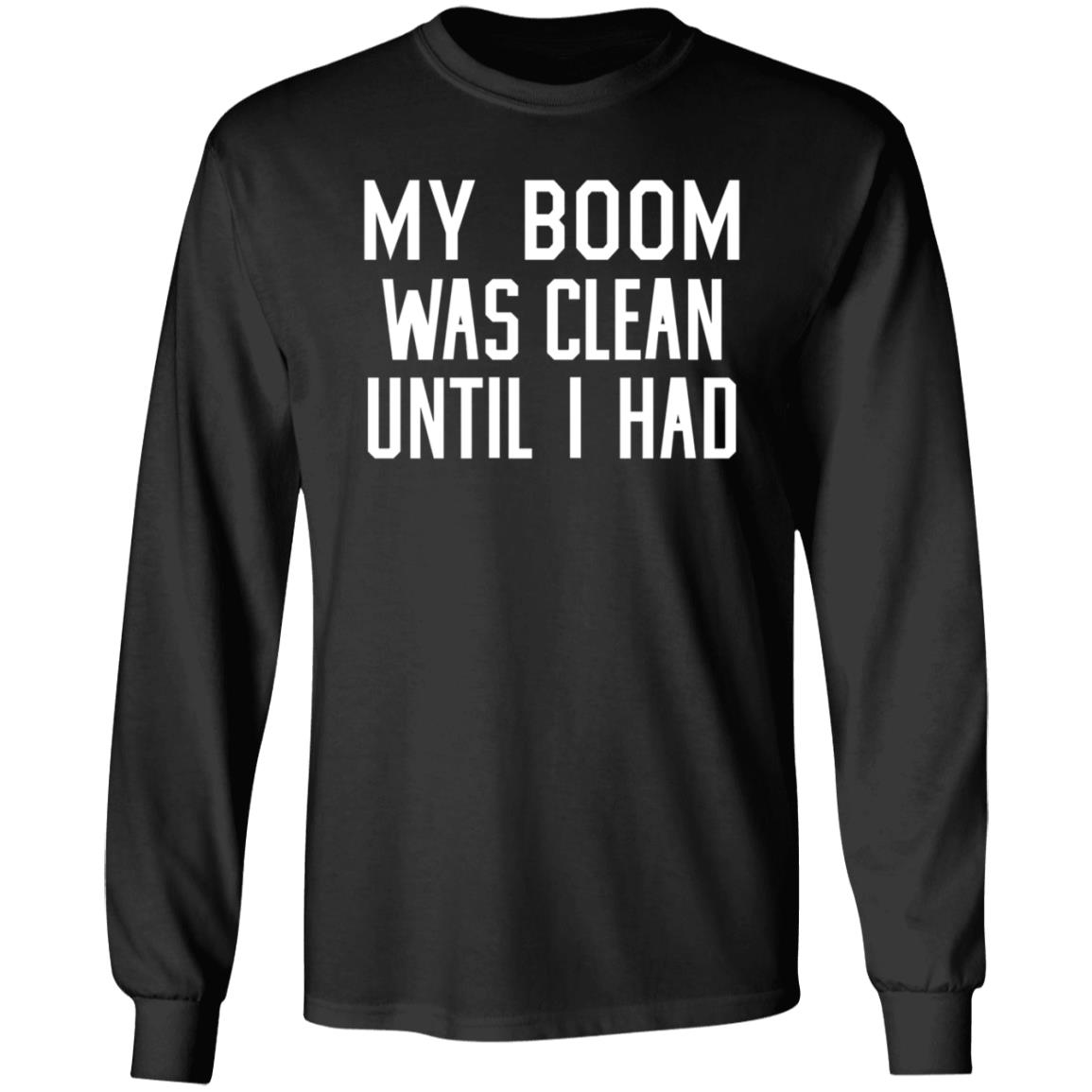 My Boom Was Clean Until I Had Shirt Seatgeek My Boom Was Clean Until I Had Shirt Hoodie Sweatshirt - Teechipus