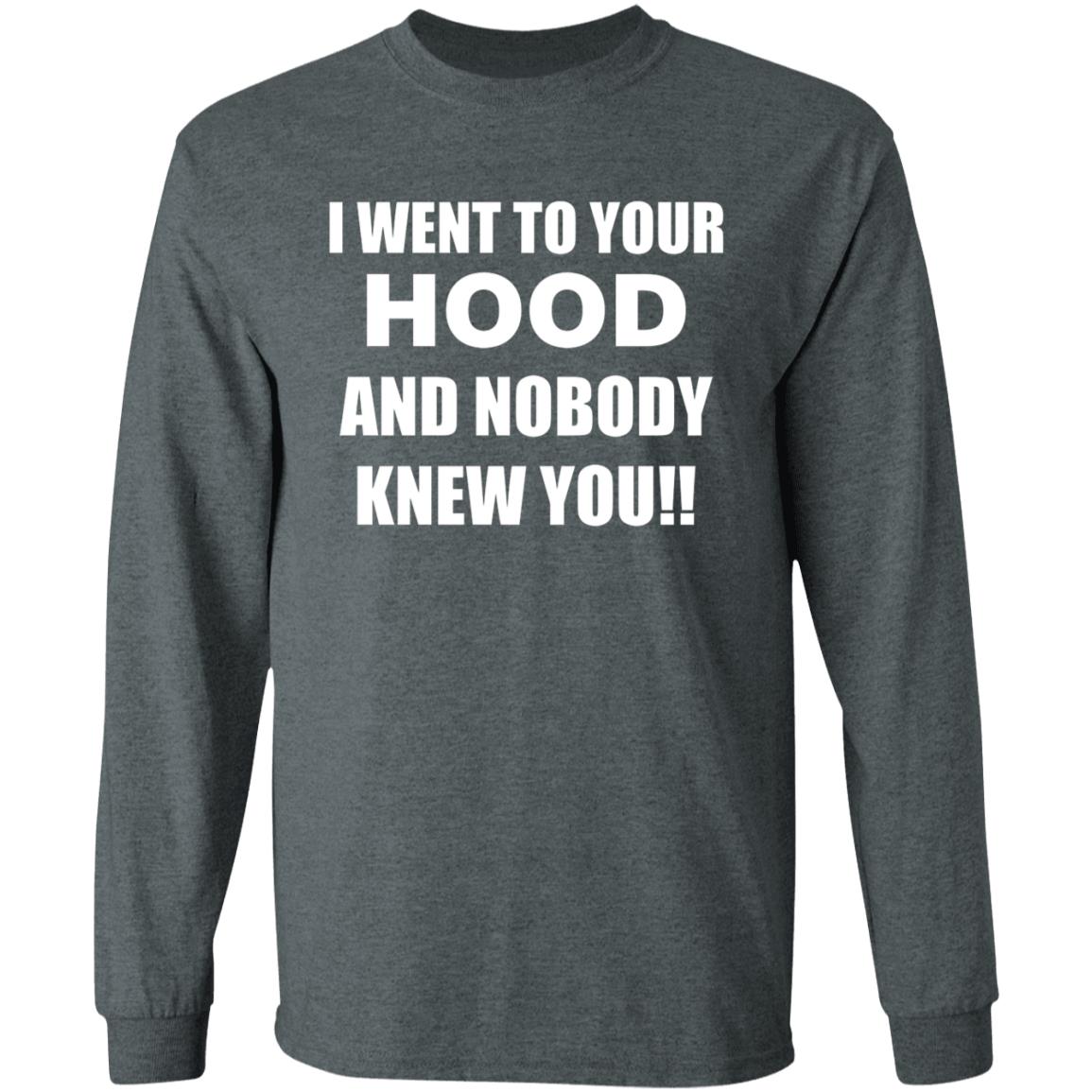 I Went To Your Hood And Nobody Knew You Shirt - Teechipus