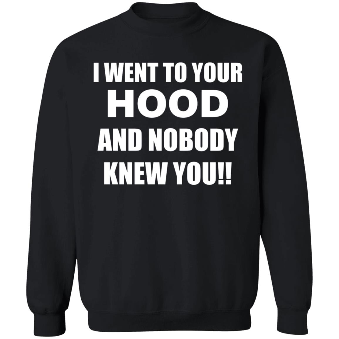 I Went To Your Hood And Nobody Knew You Shirt - Teechipus
