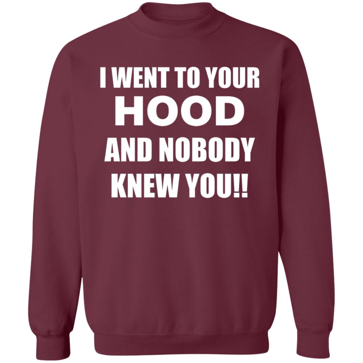 I Went To Your Hood And Nobody Knew You Shirt - Teechipus