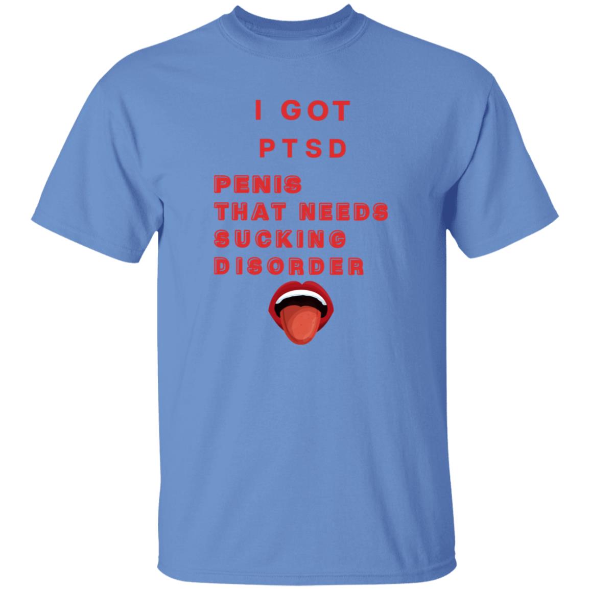 I Got Ptsd Penis That Needs Sucking Disorder Weird T Shirts Shirt Hoodie Sweatshirt - Teechipus