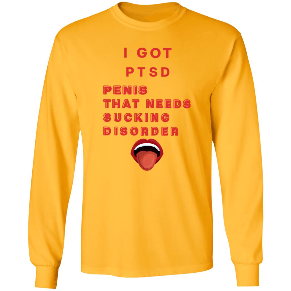 I Got Ptsd Penis That Needs Sucking Disorder Weird T Shirts Shirt Hoodie Sweatshirt - Teechipus