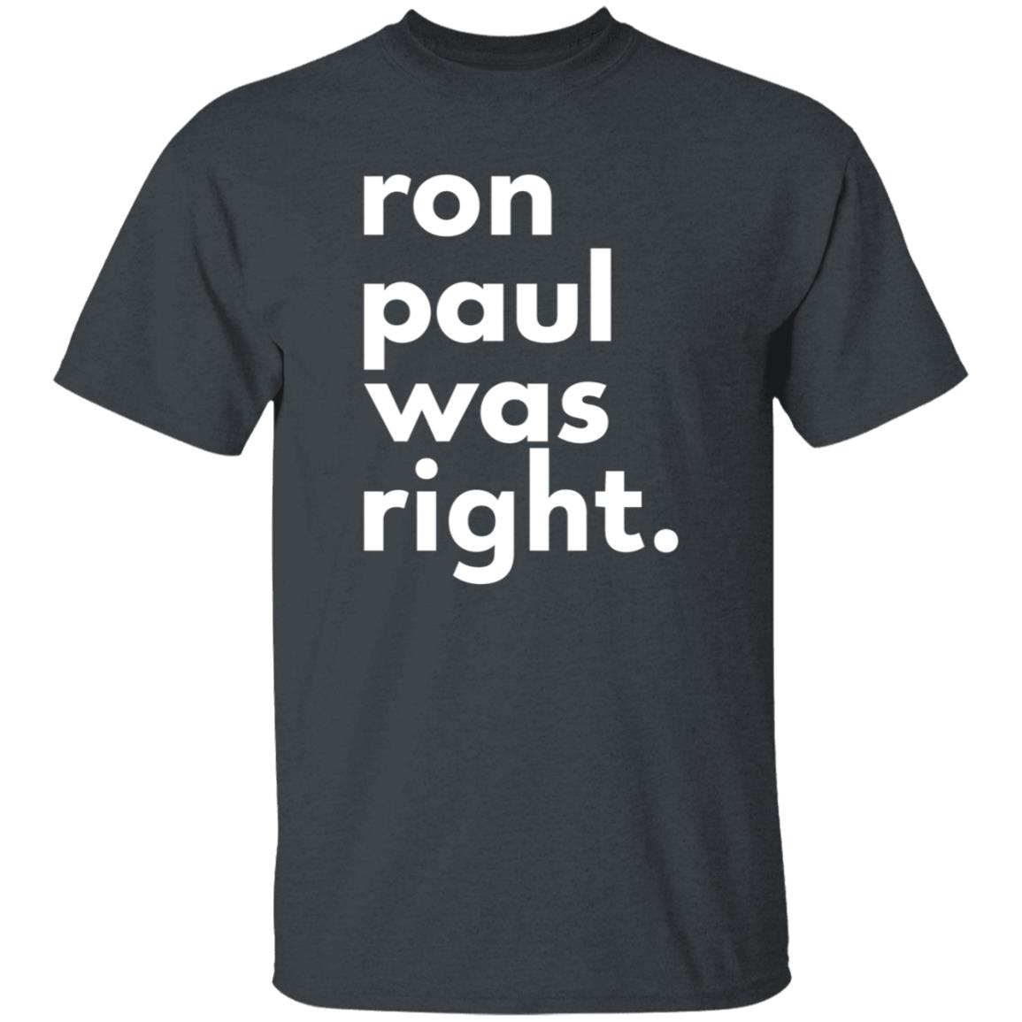 Ron Paul Was Right T Shirt Ron Paul Was Right Shirt Hoodie Sweatshirt - Teechipus