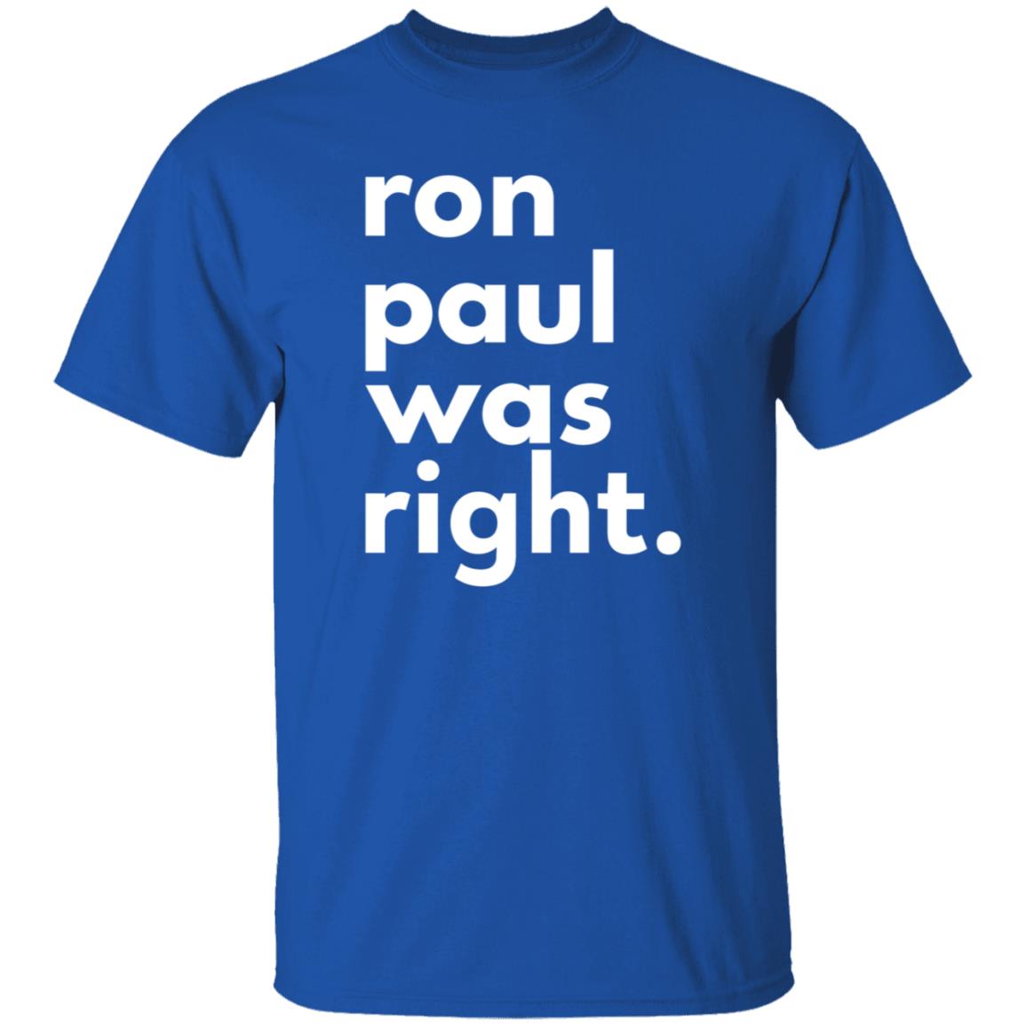 Ron Paul Was Right T Shirt Ron Paul Was Right Shirt Hoodie Sweatshirt - Teechipus