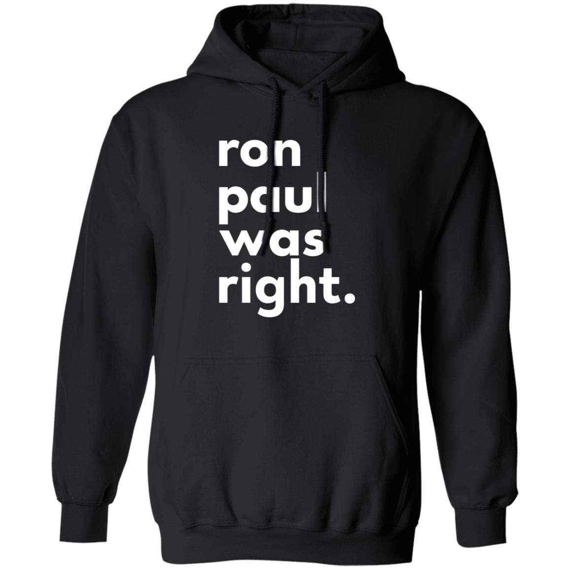 Ron Paul Was Right T Shirt Ron Paul Was Right Shirt Hoodie Sweatshirt - Teechipus