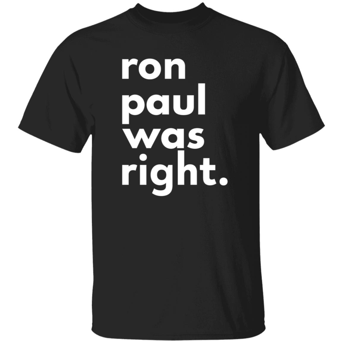 Ron Paul Was Right T Shirt Ron Paul Was Right Shirt Hoodie Sweatshirt - Teechipus