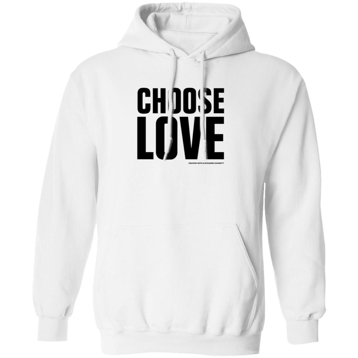 Choose Love Shirt Choose Love Store Choose Love Created With Katharine Hamnett Shirt Hoodie Sweatshirt - Teechipus