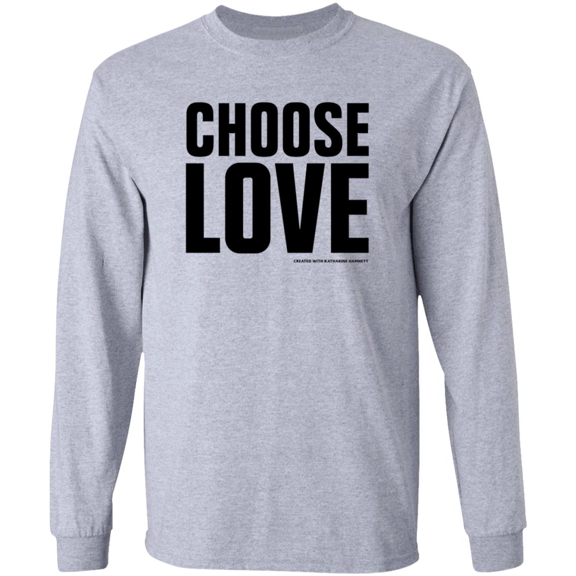 Choose Love Shirt Choose Love Store Choose Love Created With Katharine Hamnett Shirt Hoodie Sweatshirt - Teechipus