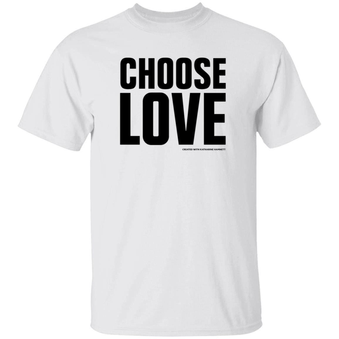Choose Love Shirt Choose Love Store Choose Love Created With Katharine Hamnett Shirt Hoodie Sweatshirt - Teechipus