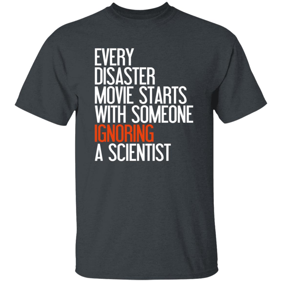 Every Disaster Movie Starts With The Government Ignoring A Scientist Shirt - Teechipus