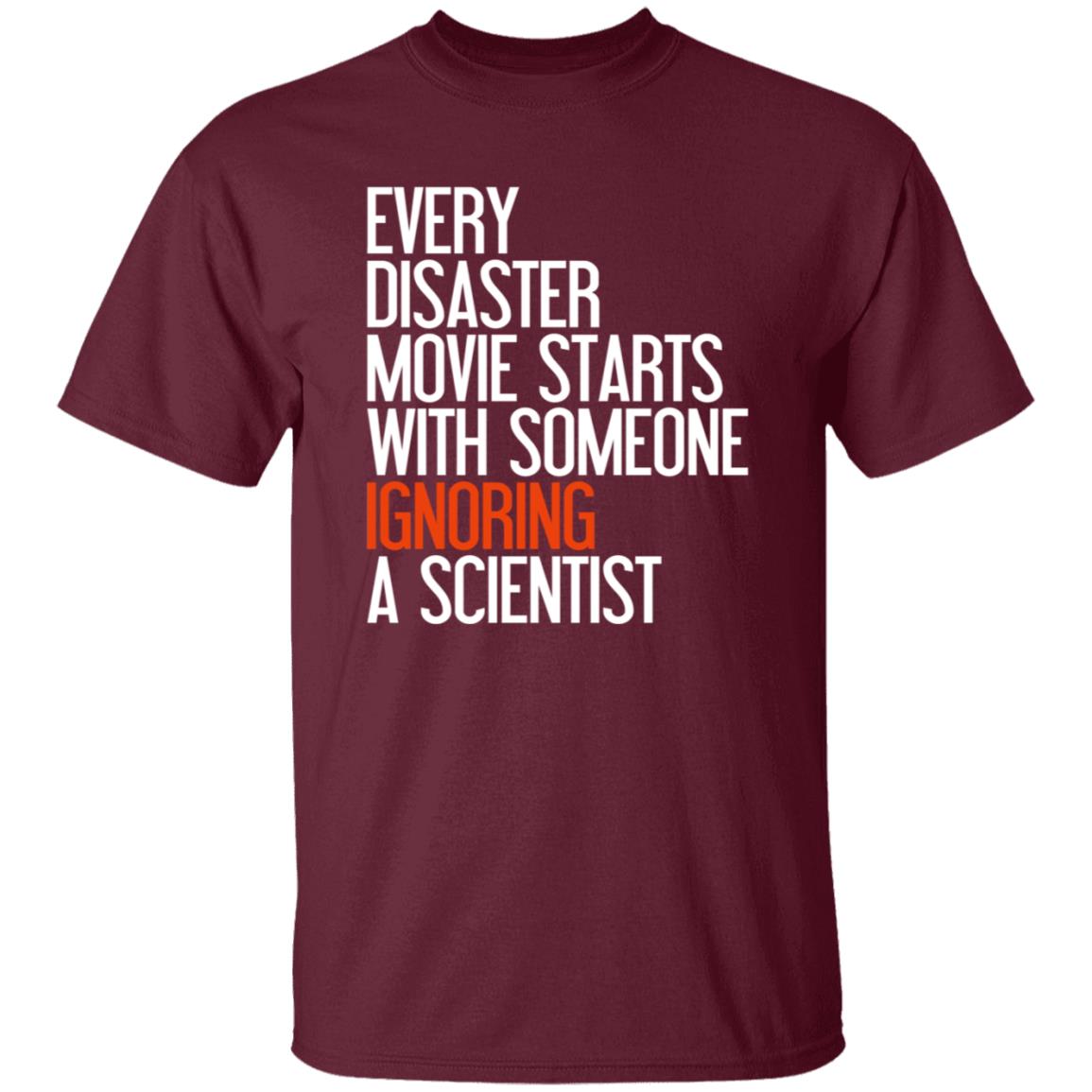 Every Disaster Movie Starts With The Government Ignoring A Scientist Shirt - Teechipus