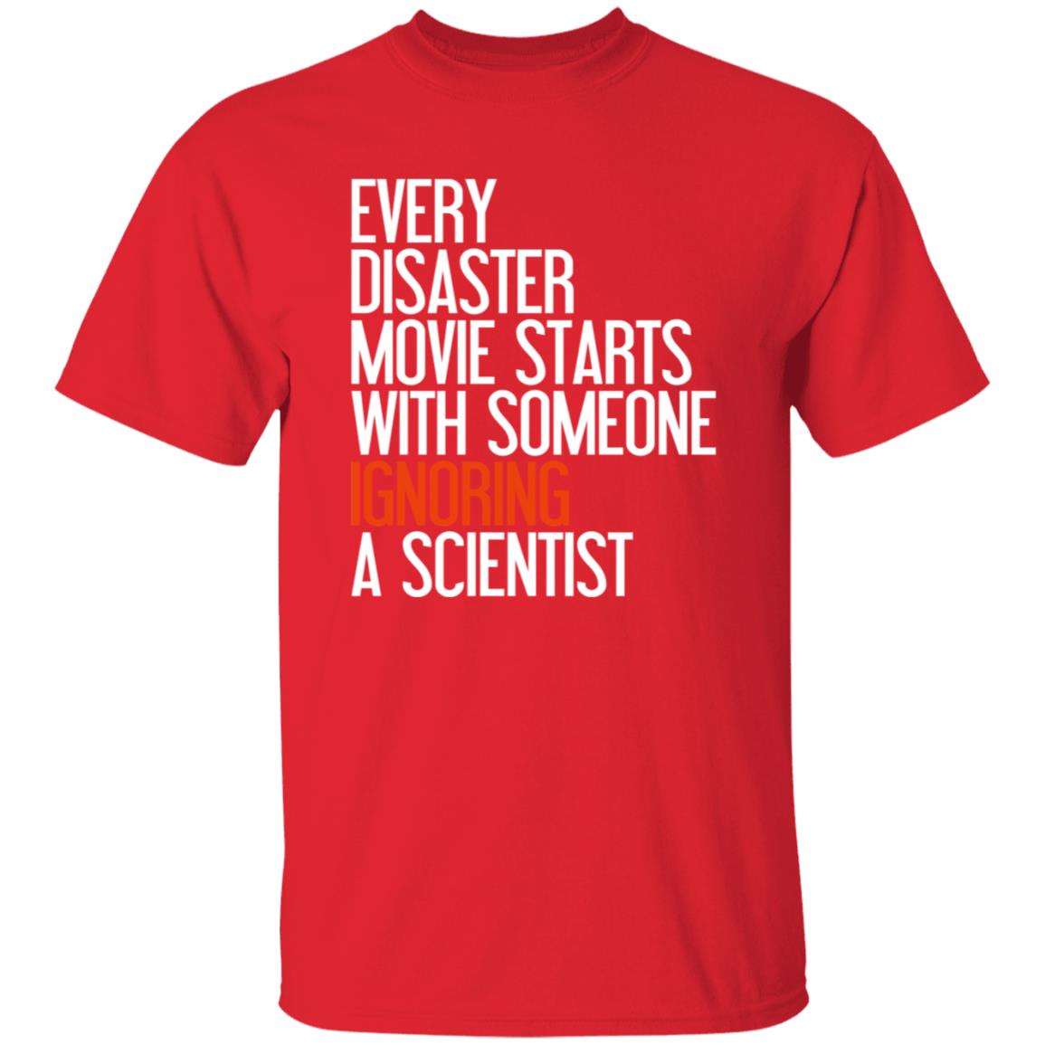 Every Disaster Movie Starts With The Government Ignoring A Scientist Shirt - Teechipus