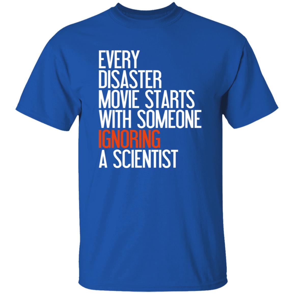 Every Disaster Movie Starts With The Government Ignoring A Scientist Shirt - Teechipus