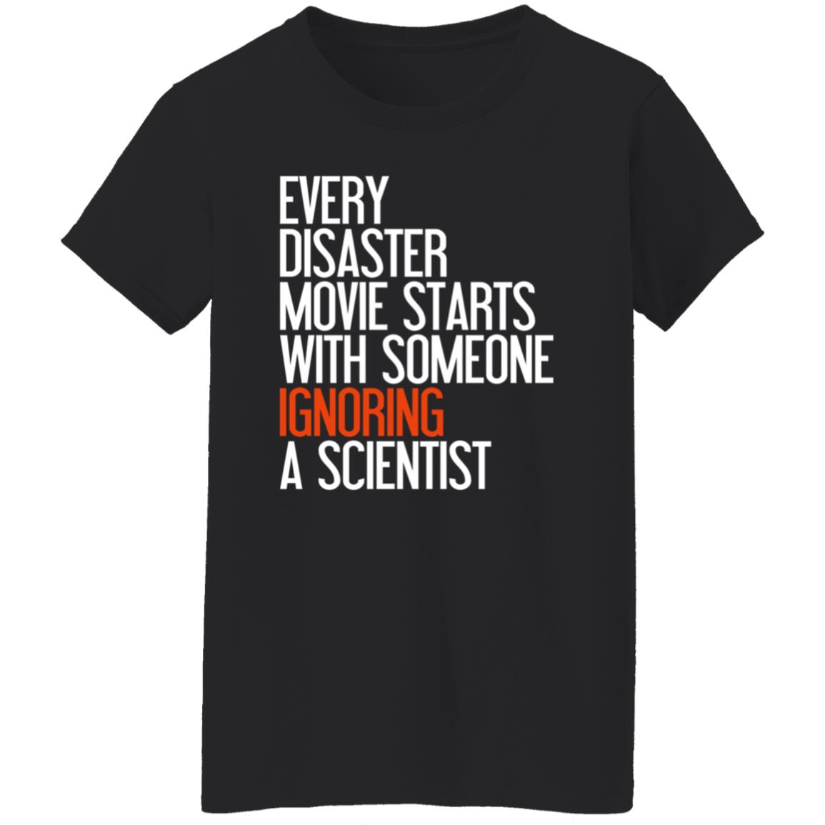 Every Disaster Movie Starts With The Government Ignoring A Scientist Shirt - Teechipus