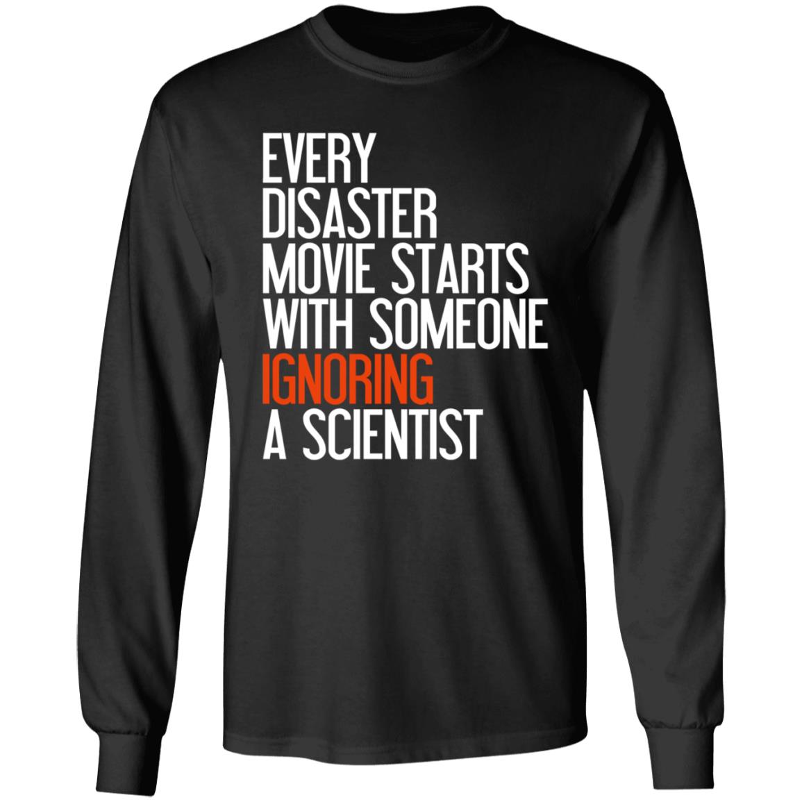 Every Disaster Movie Starts With The Government Ignoring A Scientist Shirt - Teechipus