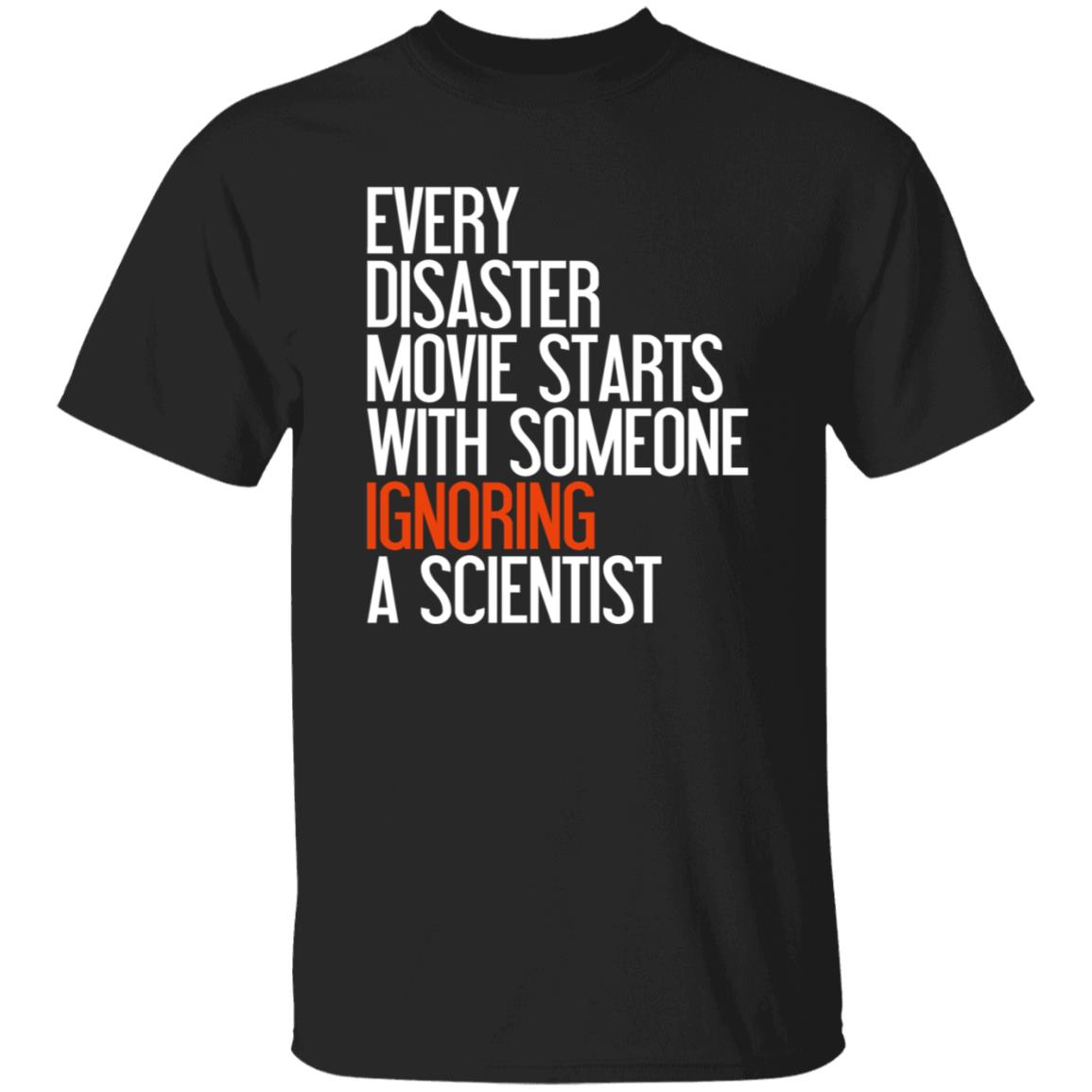 Every Disaster Movie Starts With The Government Ignoring A Scientist Shirt - Teechipus