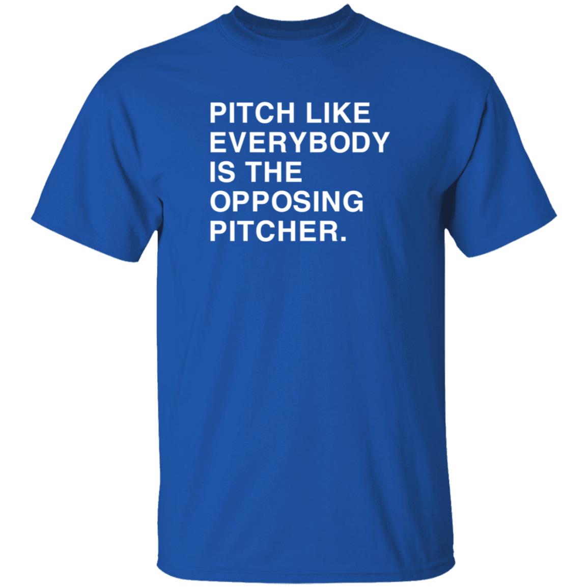 Pitch Like Everybody Is The Opposing Pitcher Shirt Obviousshirts Store Pitch Like Everybody Is The Opposing Pitcher Shirt - Teechipus