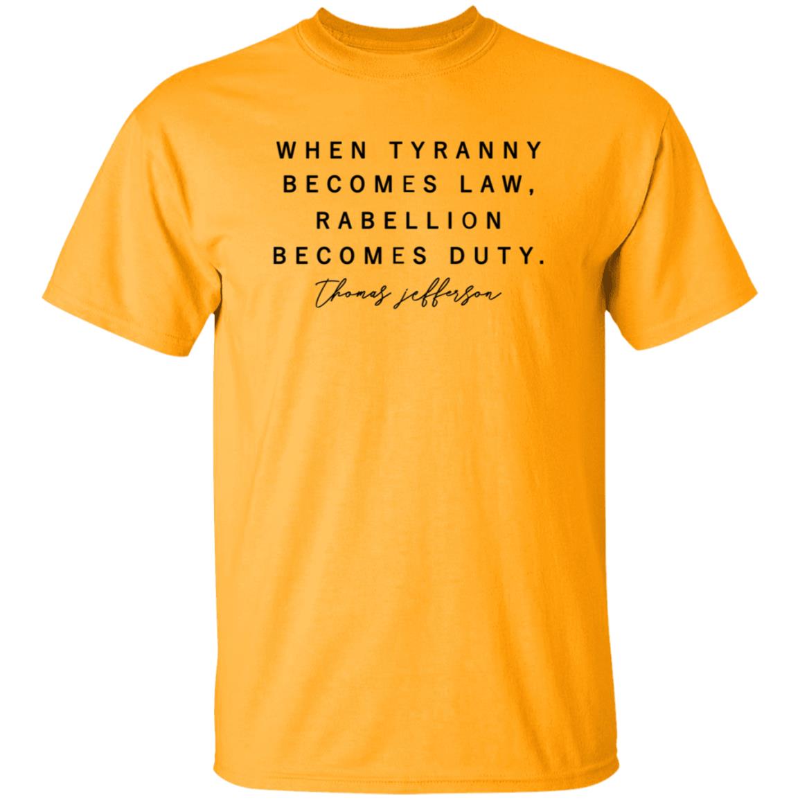 When Tyranny Becomes Law Rebellion Becomes Duty Shirt - Teechipus