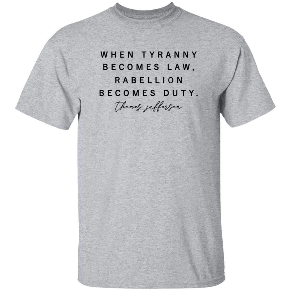 When Tyranny Becomes Law Rebellion Becomes Duty Shirt - Teechipus