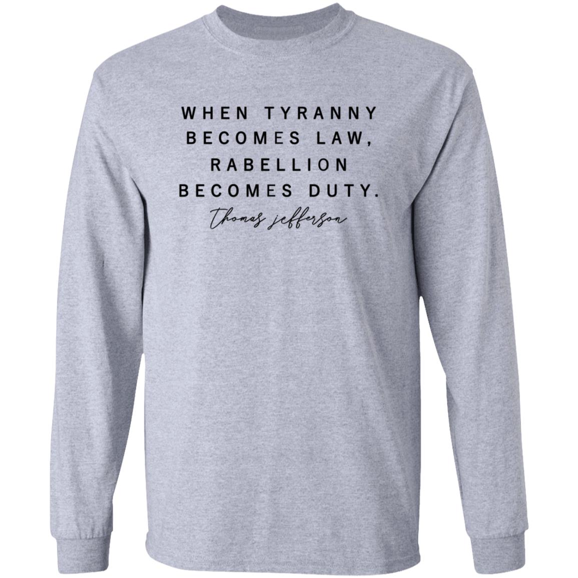 When Tyranny Becomes Law Rebellion Becomes Duty Shirt - Teechipus