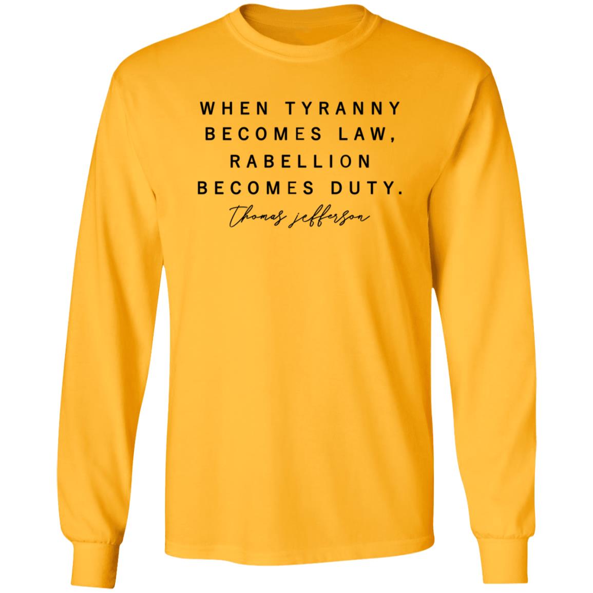 When Tyranny Becomes Law Rebellion Becomes Duty Shirt - Teechipus