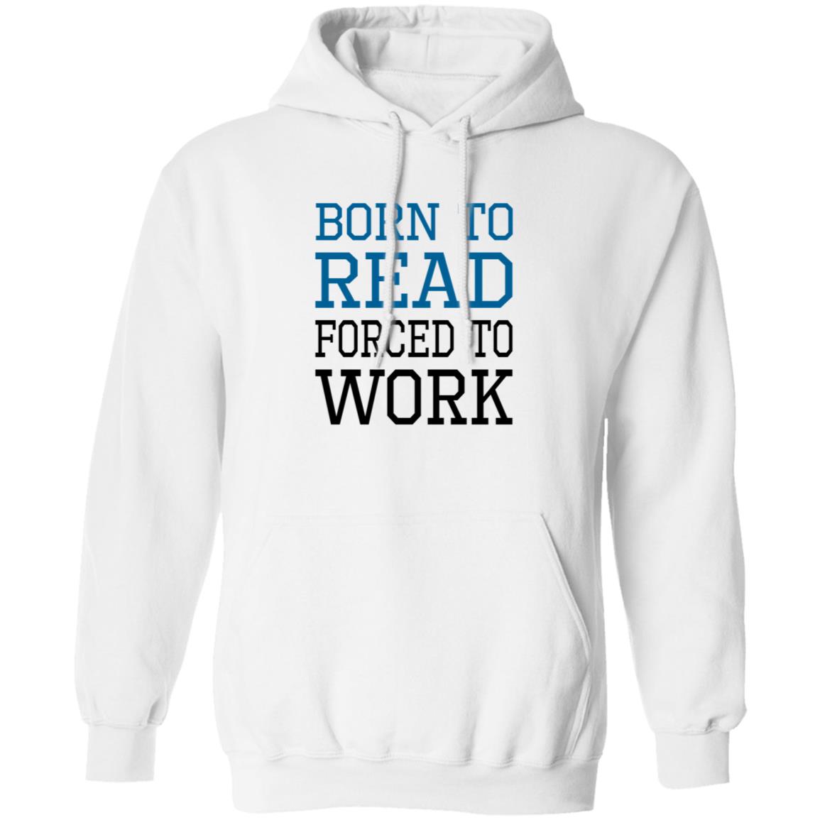 Born To Read Forced To Work Shirt Austin Kleon Born To Read Forced To Work Shirt Hoodie Sweatshirt - Teechipus