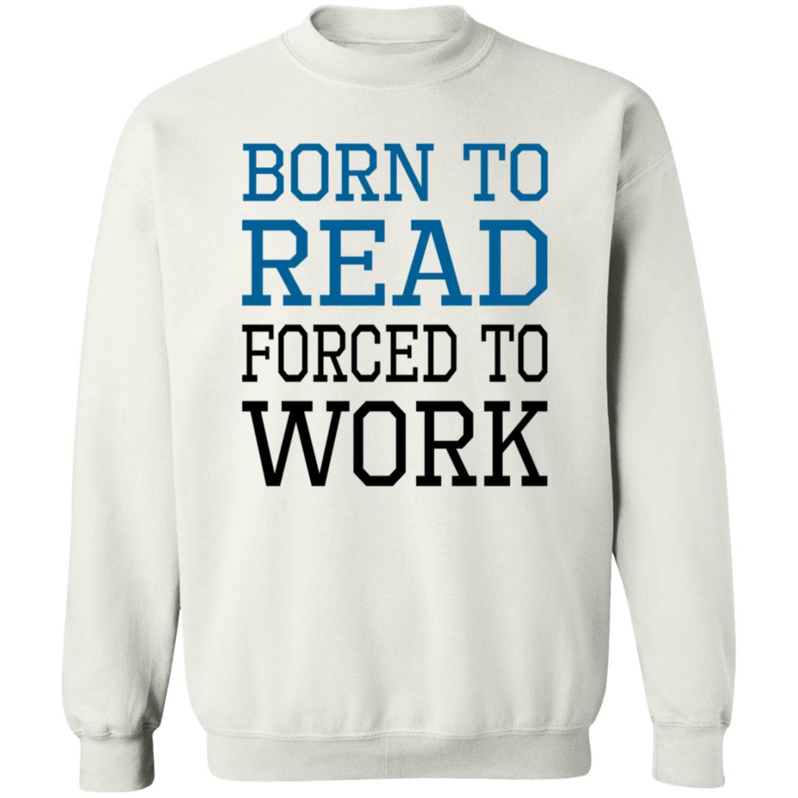 Born To Read Forced To Work Shirt Austin Kleon Born To Read Forced To Work Shirt Hoodie Sweatshirt - Teechipus