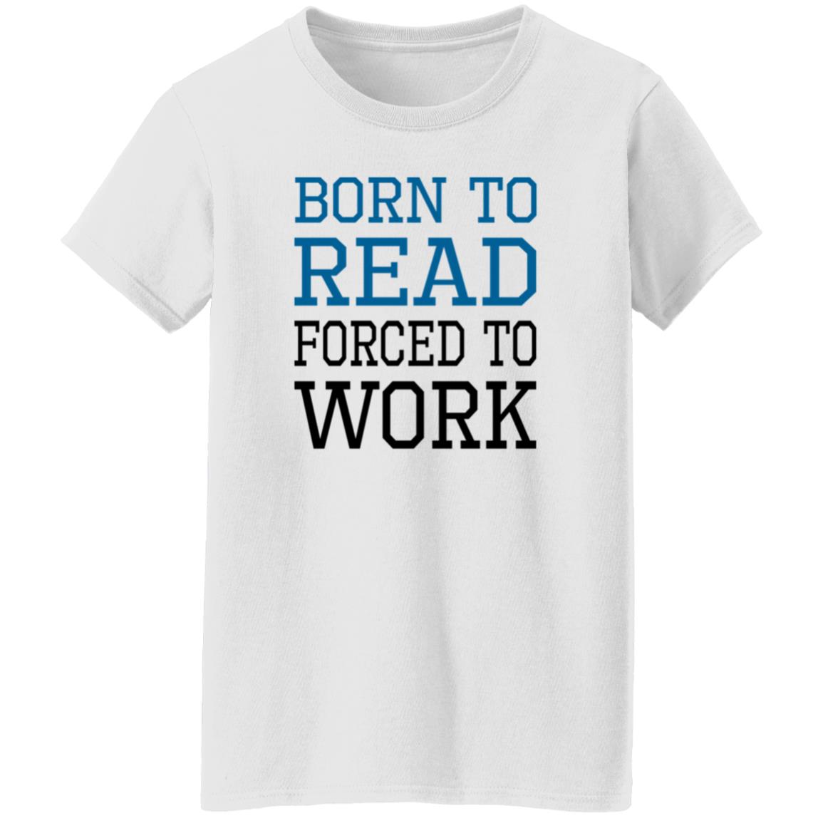 Born To Read Forced To Work Shirt Austin Kleon Born To Read Forced To Work Shirt Hoodie Sweatshirt - Teechipus