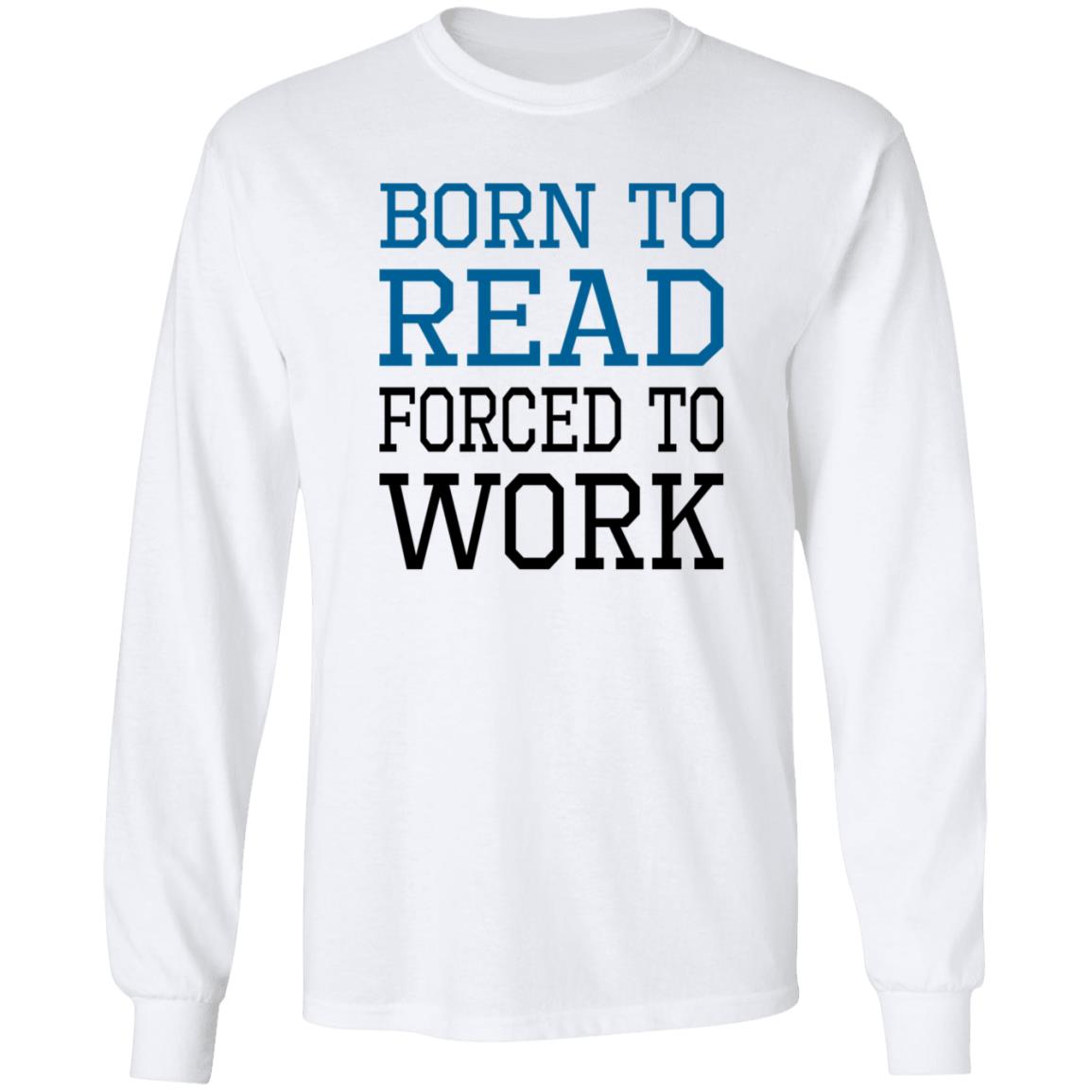 Born To Read Forced To Work Shirt Austin Kleon Born To Read Forced To Work Shirt Hoodie Sweatshirt - Teechipus