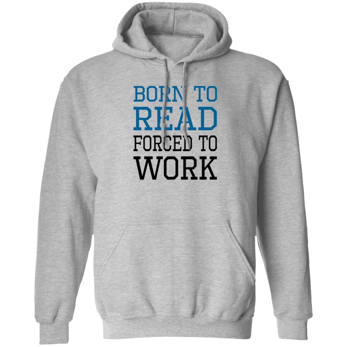 Born To Read Forced To Work Shirt Austin Kleon Born To Read Forced To Work Shirt Hoodie Sweatshirt - Teechipus