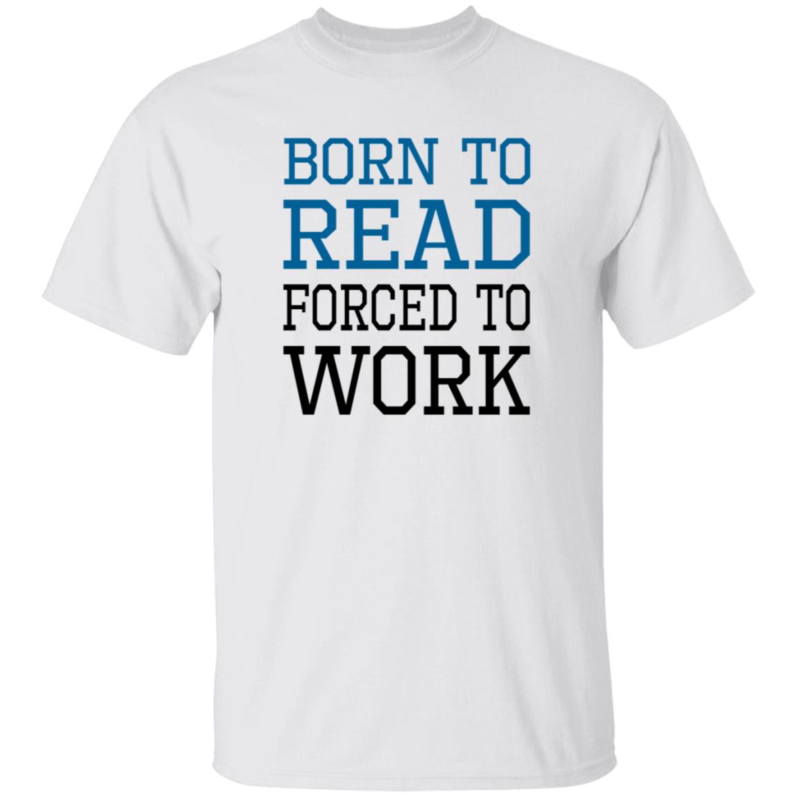 Born To Read Forced To Work Shirt Austin Kleon Born To Read Forced To Work Shirt Hoodie Sweatshirt - Teechipus
