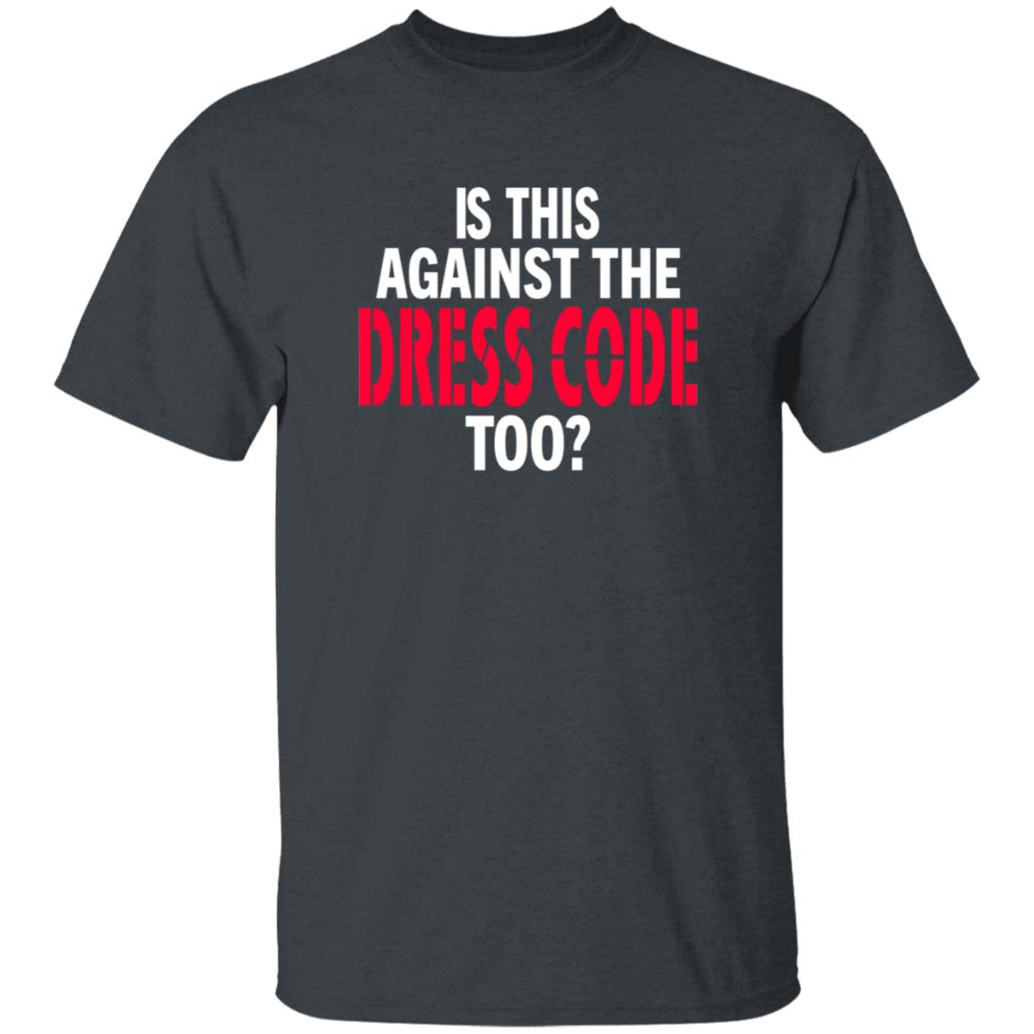 Is This Against The Dress Code Too Shirt Waaytv Is This Against The Dress Code Too Shirt - Teechipus