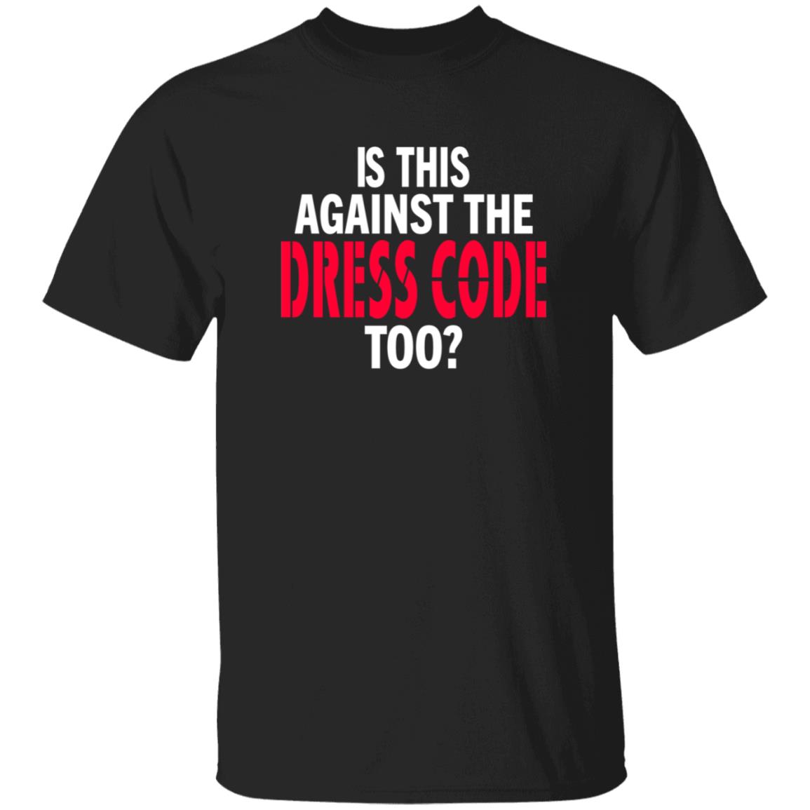 Is This Against The Dress Code Too Shirt Waaytv Is This Against The Dress Code Too Shirt - Teechipus