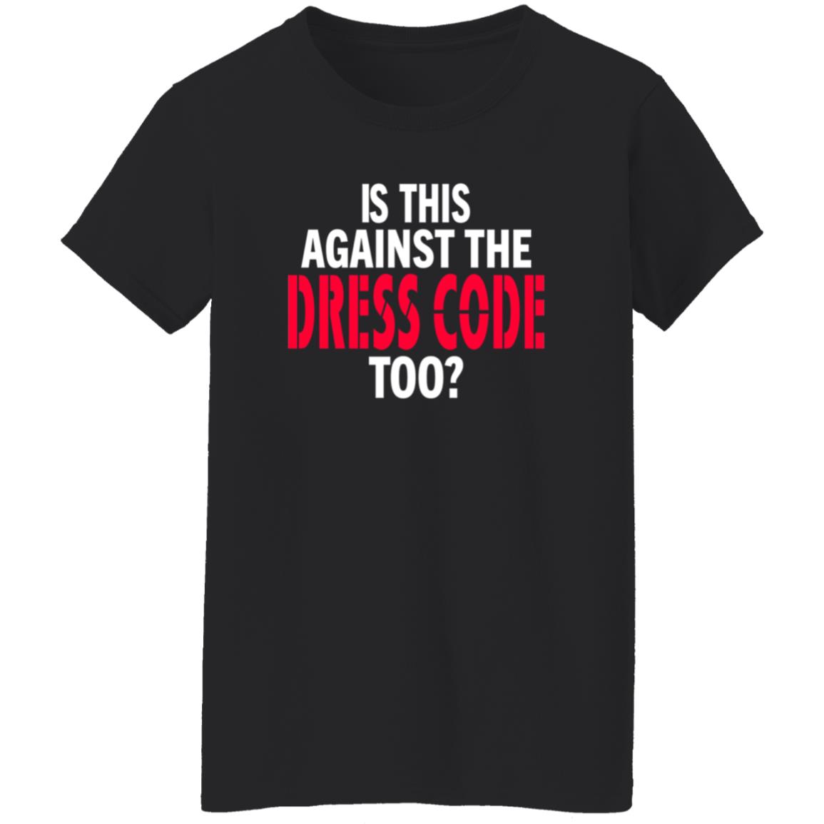 Is This Against The Dress Code Too Shirt Waaytv Is This Against The Dress Code Too Shirt - Teechipus