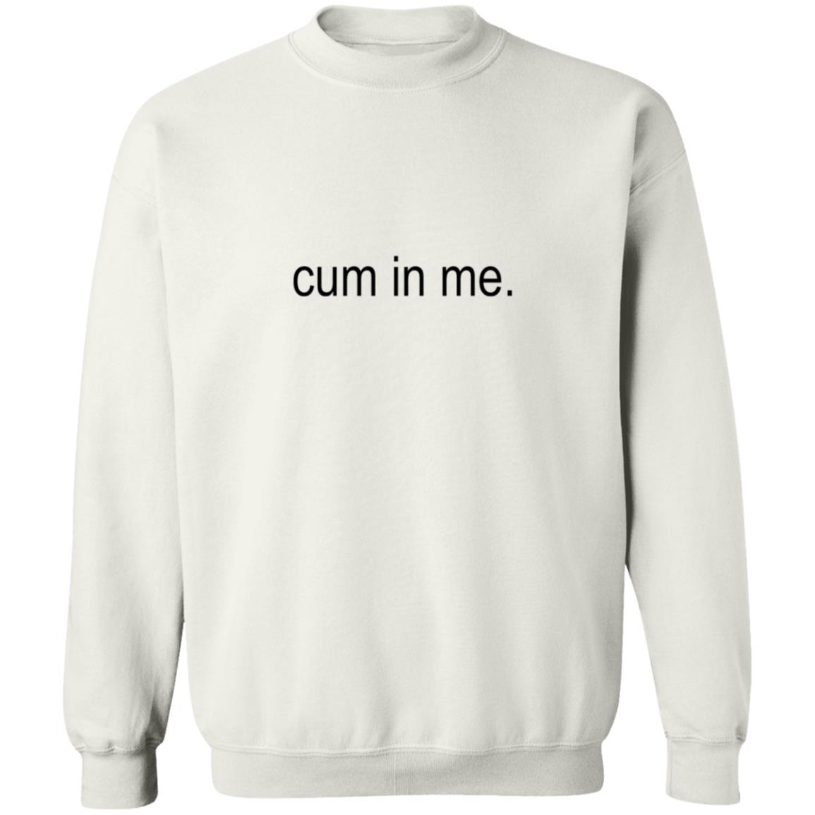 Cum In Me Shirt Wheatskins Cum In Me Shirt Hoodie Sweatshirt - Teechipus