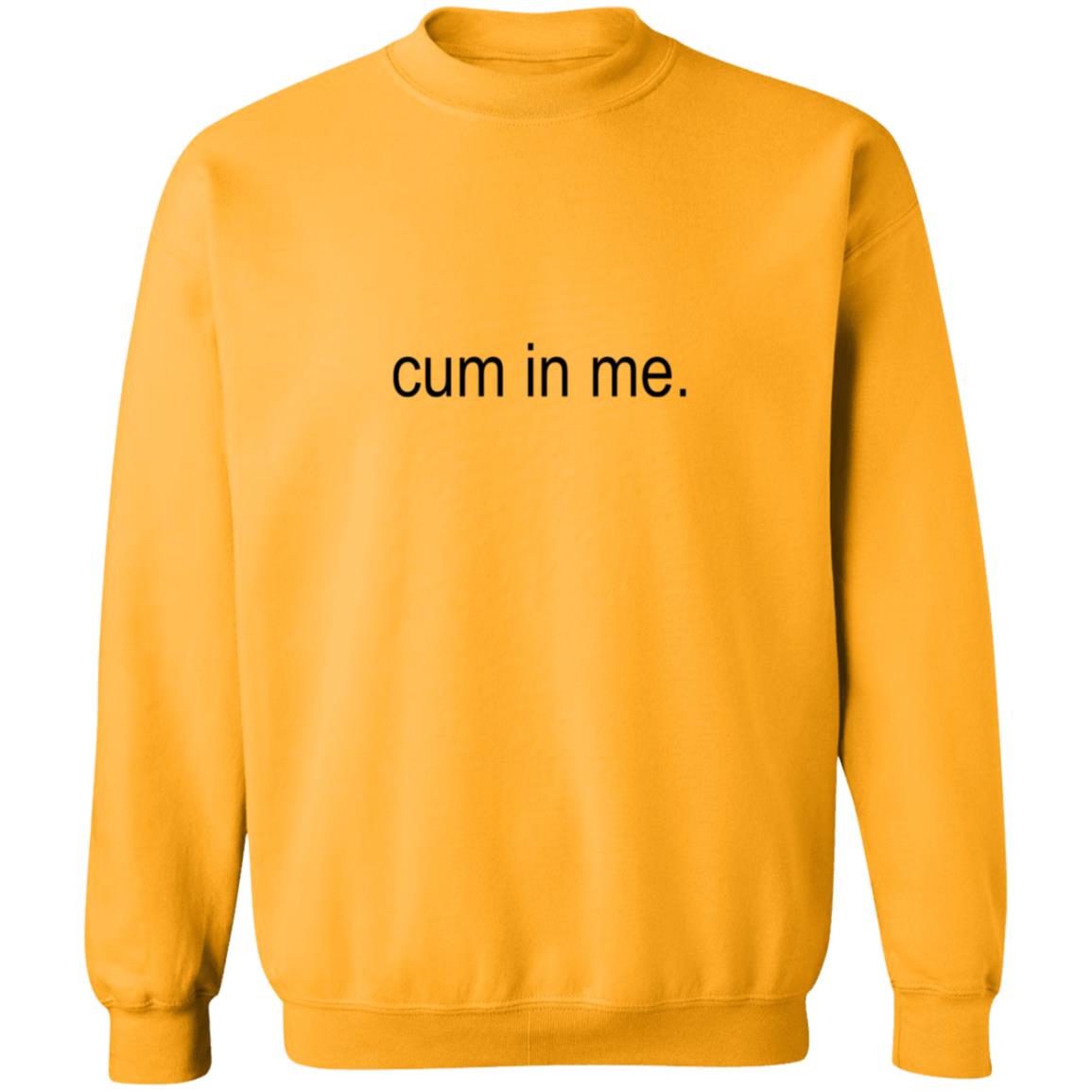 Cum In Me Shirt Wheatskins Cum In Me Shirt Hoodie Sweatshirt - Teechipus
