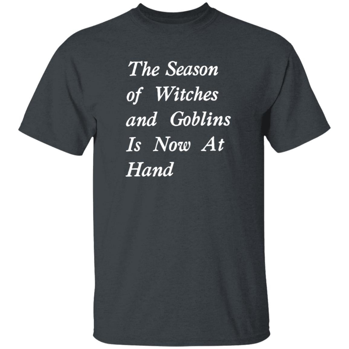 The Season Of Witches And Goblins Is Now At Hand Shirt Void Store - Teechipus
