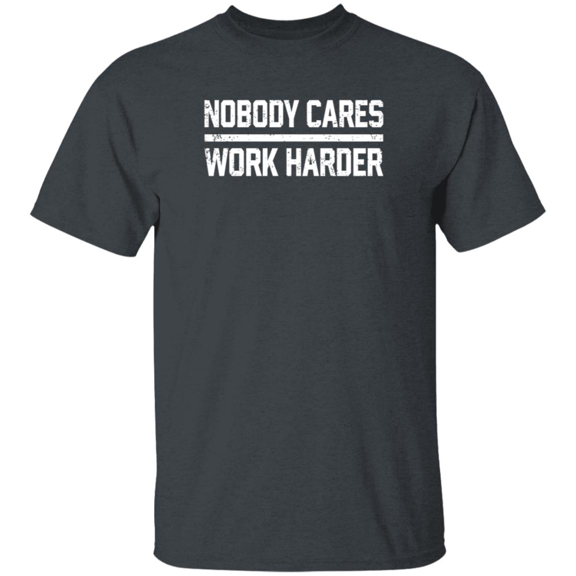 Nobody Cares Work Harder Shirt Alan Hahn Nobody Cares Work Harder Shirt Hoodie Sweatshirt - Teechipus