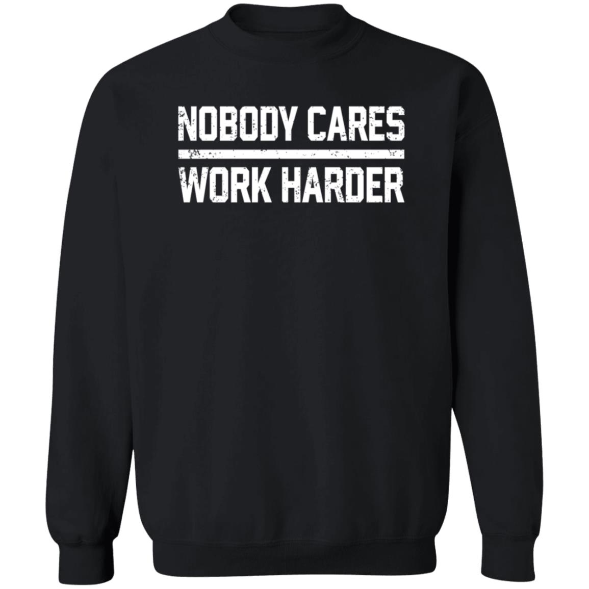 Nobody Cares Work Harder Shirt Alan Hahn Nobody Cares Work Harder Shirt Hoodie Sweatshirt - Teechipus