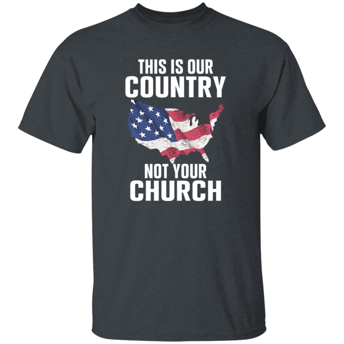 This Is Our Country Not Your Church Shirt - Teechipus