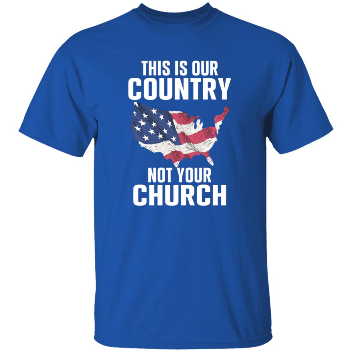 This Is Our Country Not Your Church Shirt - Teechipus