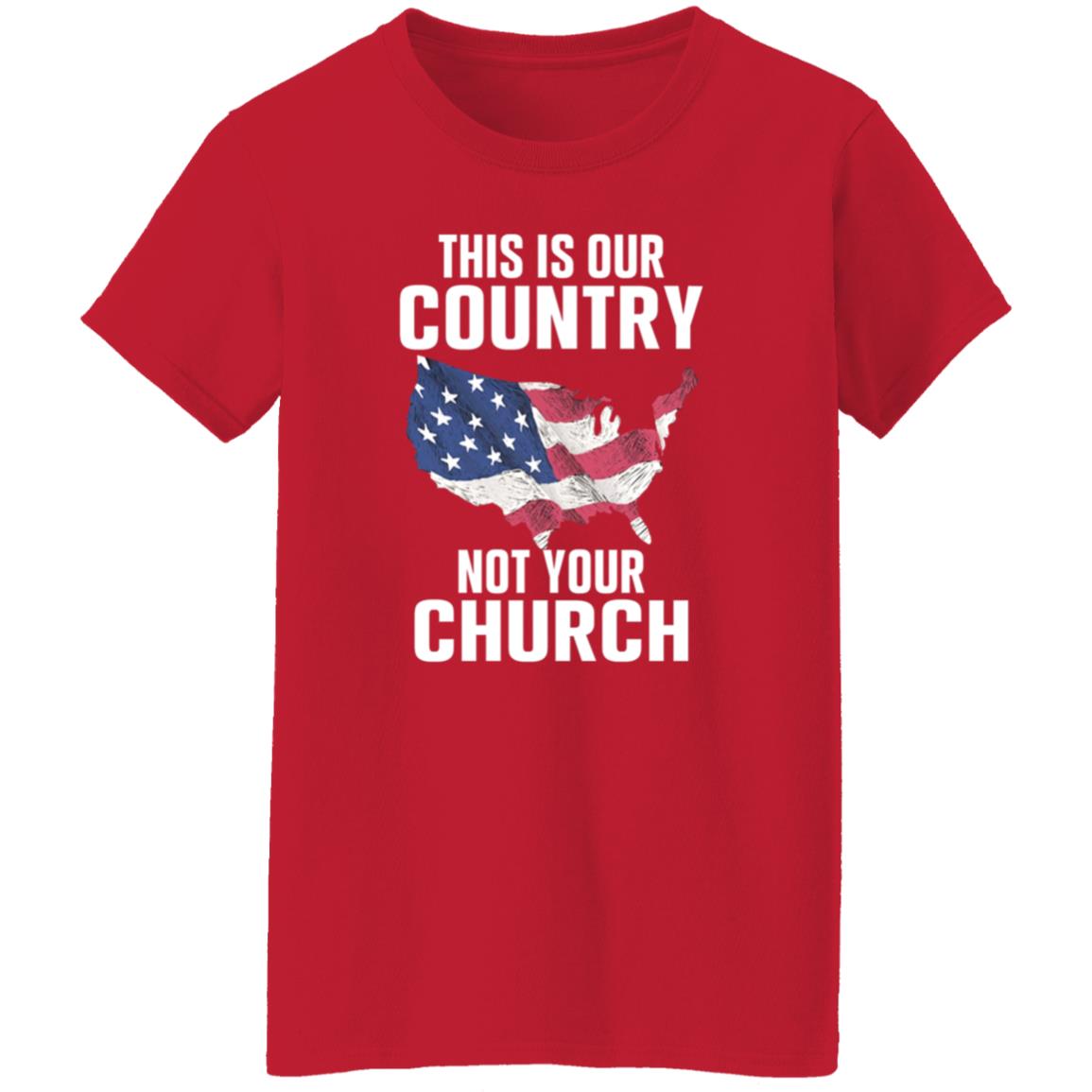 This Is Our Country Not Your Church Shirt - Teechipus