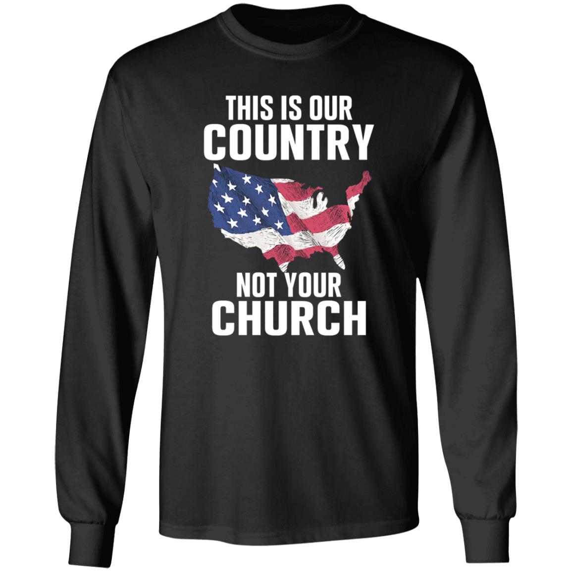 This Is Our Country Not Your Church Shirt - Teechipus