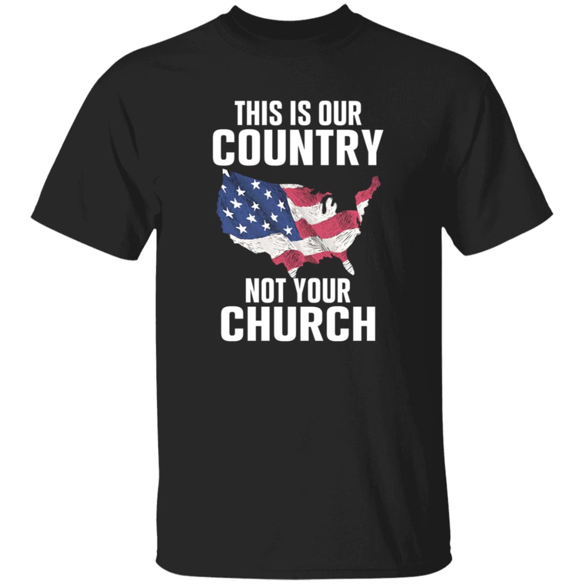 This Is Our Country Not Your Church Shirt - Teechipus