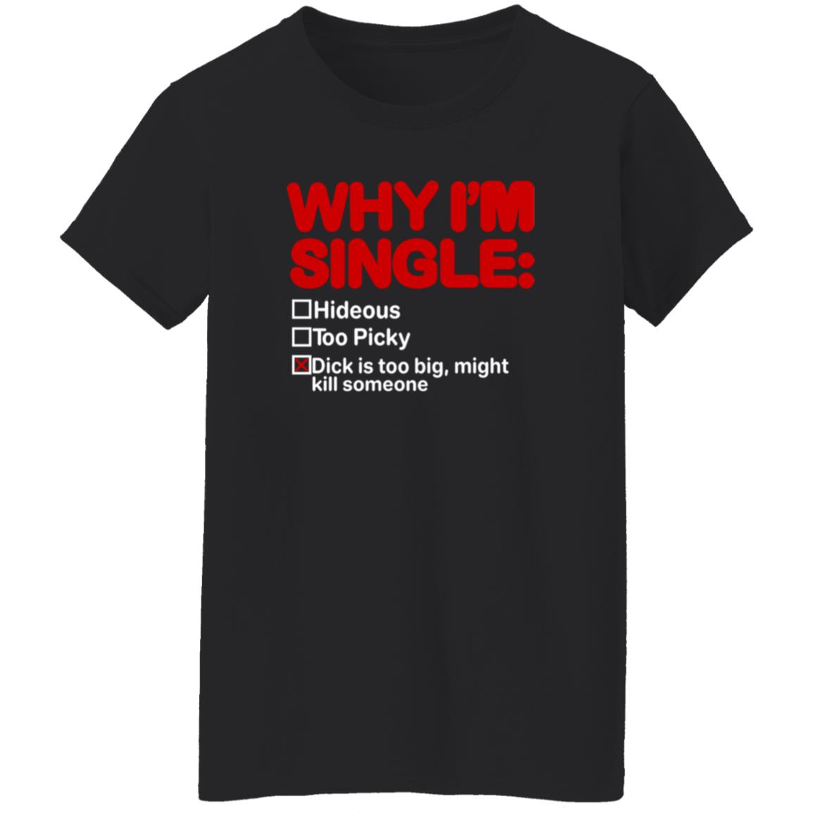 Why I'm Single Hideous Too Picky Shirt Meme69view Why I'm Single Hideous Too Picky Shirt - Teechipus