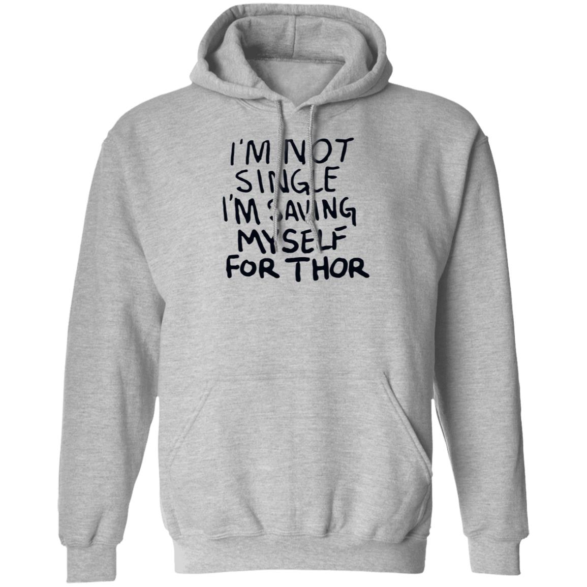 I'm Not Single I'm Saving My Self For Thor Shirt Parkernromanoff I'm Not Single I'm Saving My Self For Thor Shirt Hoodie Sweatshirt - Teechipus